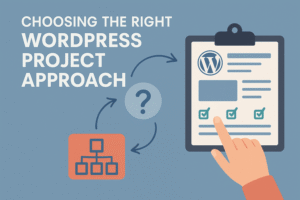 Choosing the Right WordPress Project Approach